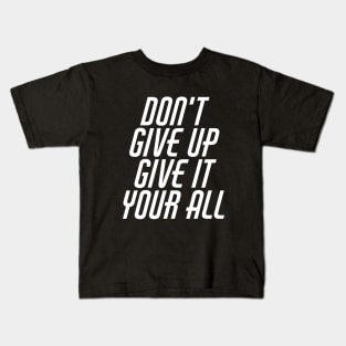 Don't Give Up Give It Your All Kids T-Shirt